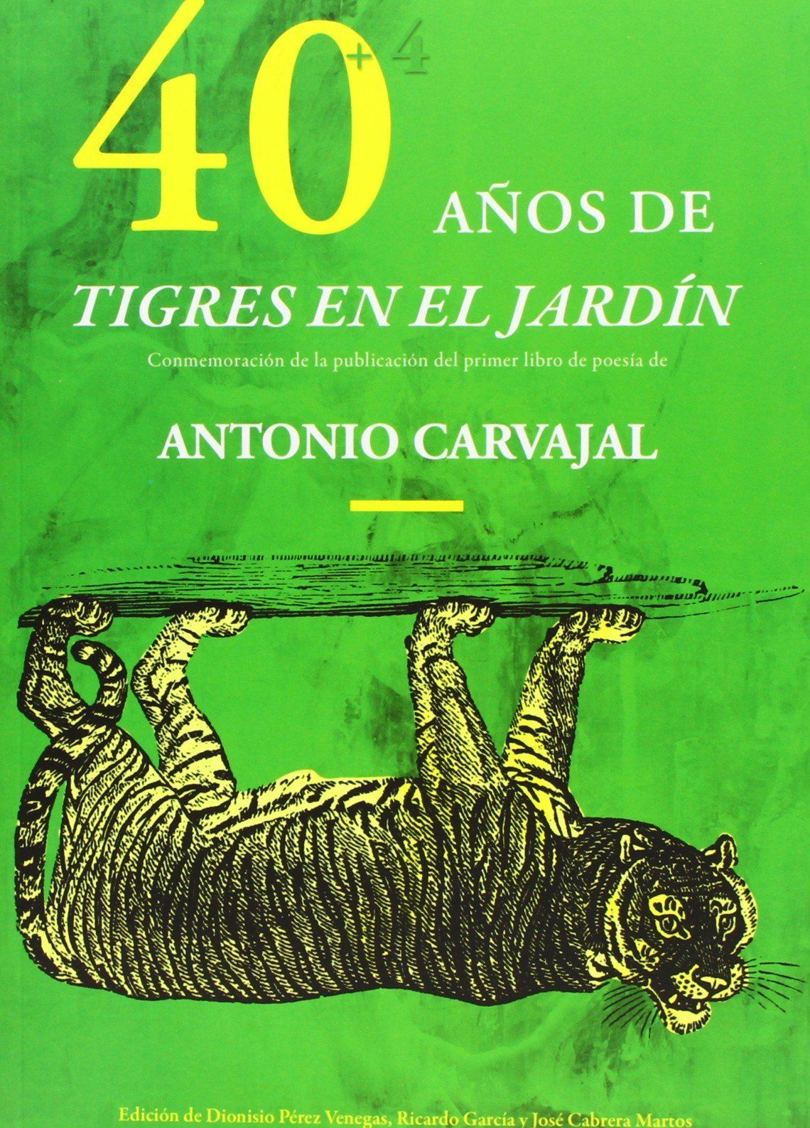 40 AÑOS DE TIGRES EN EL JARDÍN. CONMEMORACIÓN DE LA PUBLICACIÓN DEL PRIMER LIBRO DE POESÍA DE ANTONIO CARVAJAL
